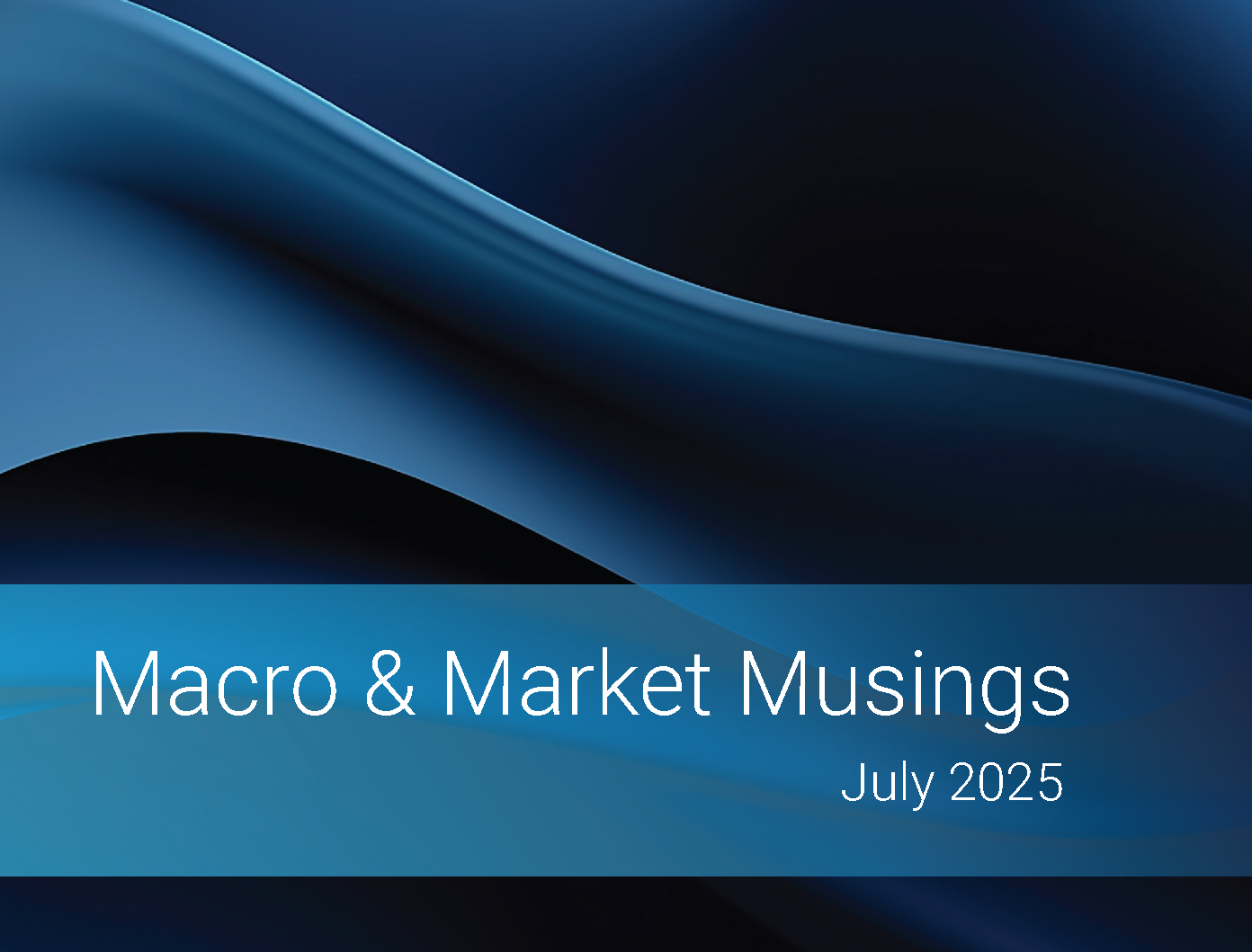 Macro & Market Musings <br/>July 2025